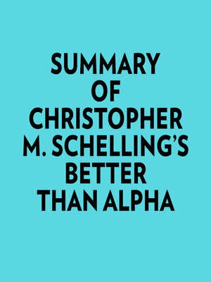 cover image of Summary of Christopher M. Schelling's Better than Alpha